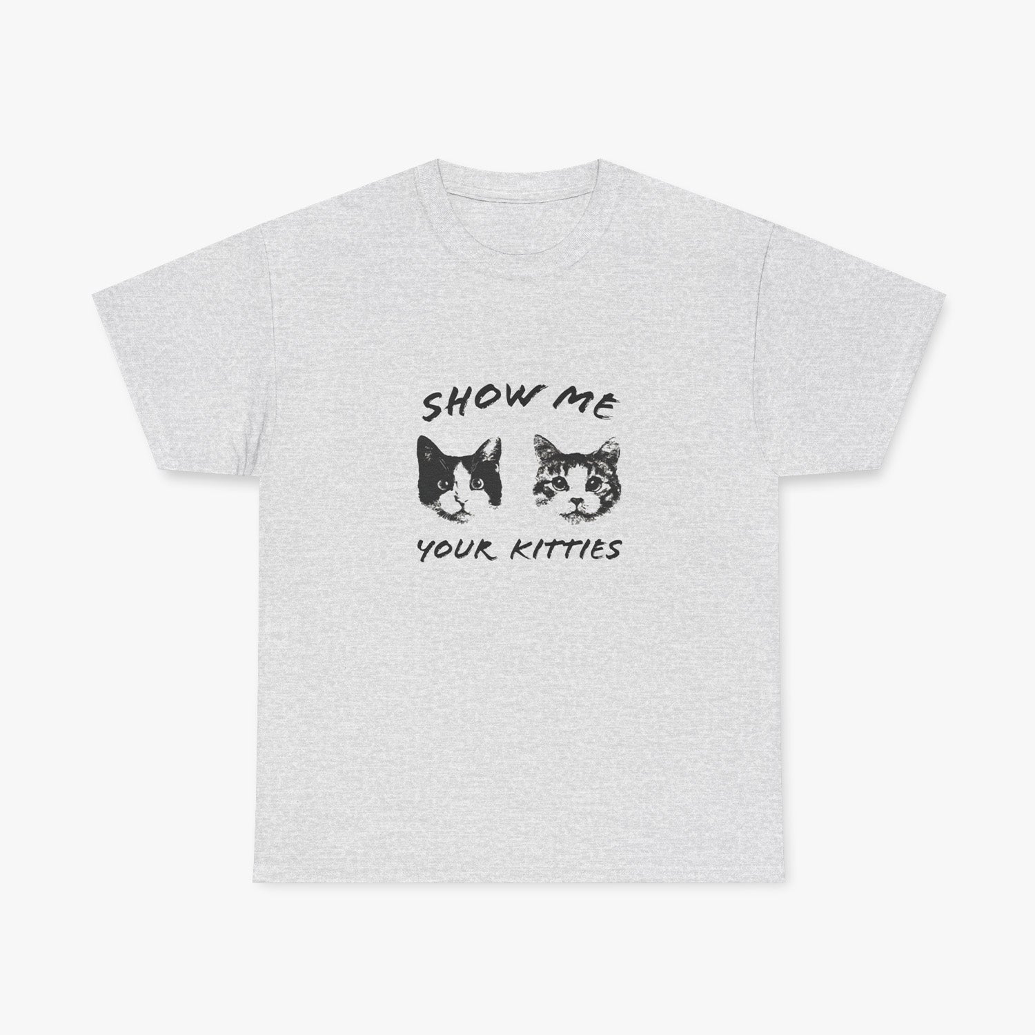 "SHOW ME YOUR KITTIES" T-SHIRT